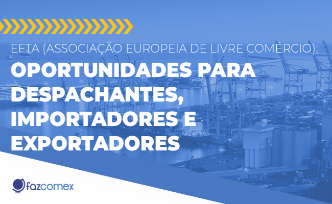 Saiba mais sobre a EFTA e as oportunidades para despachantes, importadores e exportadores